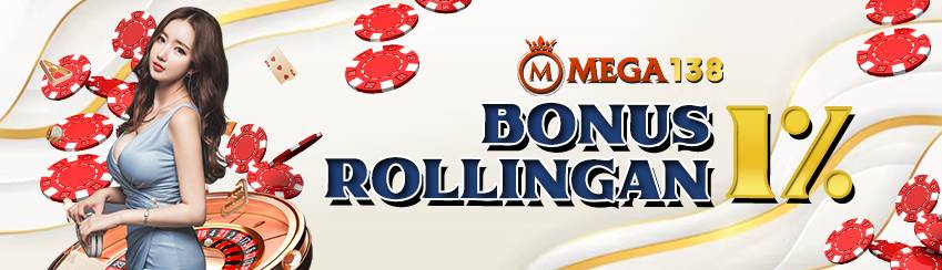 BONUS ROLLINGAN 1% - MEGA138